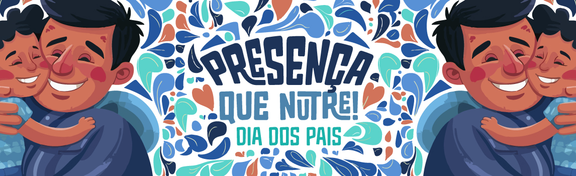 Presença que Nutre – Dia dos Pais