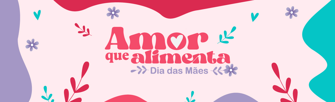 Amor que Alimenta – Dia das Mães 