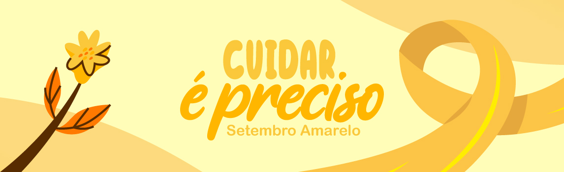 Cuidar é Preciso – Setembro Amarelo